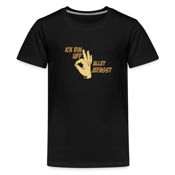 Ick bin uff allet jefasst - Teenager Premium T-Shirt - Schwarz