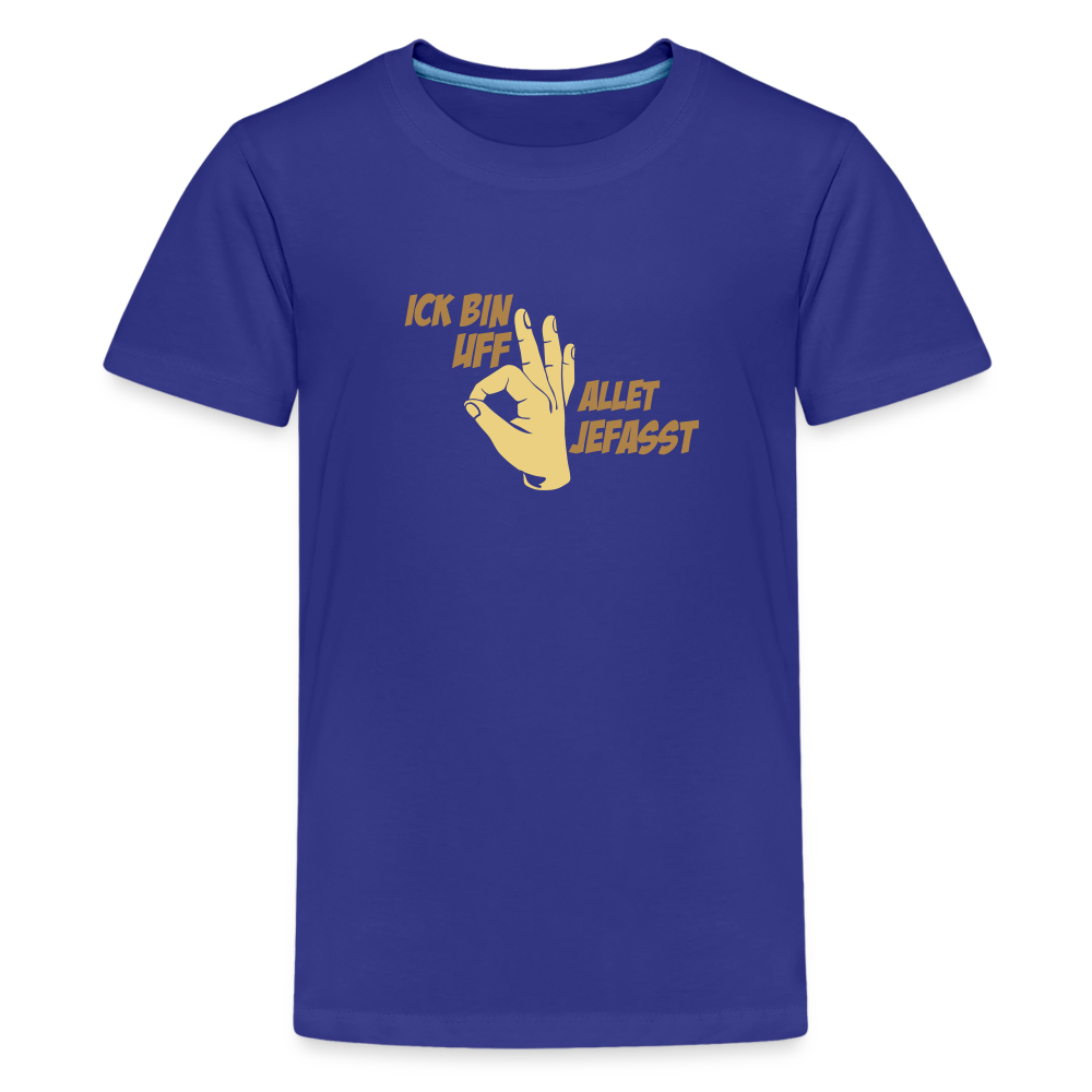 Ick bin uff allet jefasst - Teenager Premium T-Shirt - Königsblau