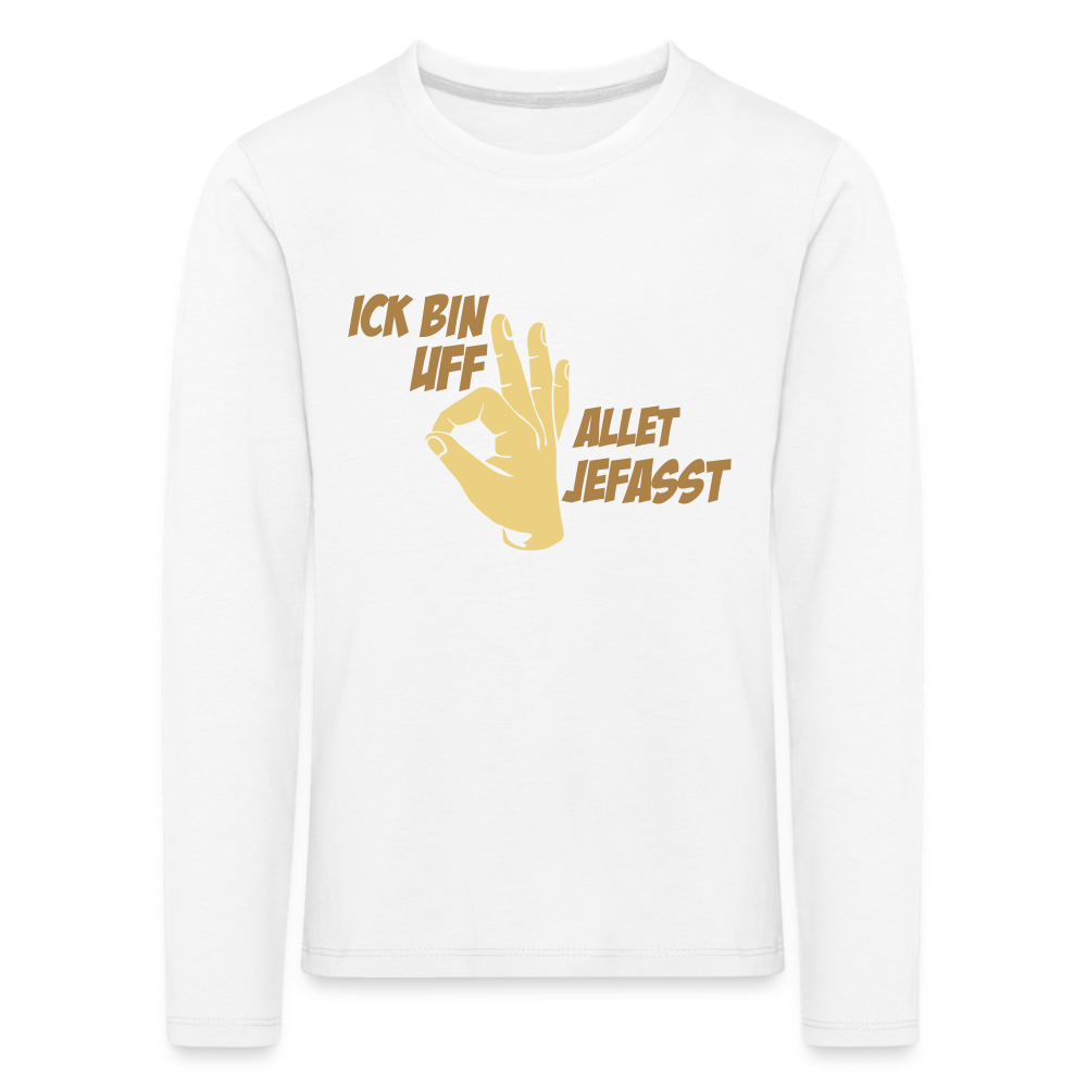 Ick bin uff allet jefasst - Kinder Langarmshirt - weiß