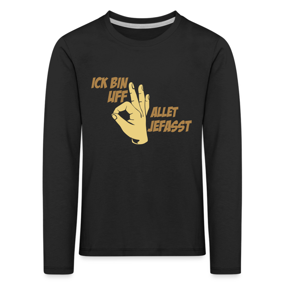 Ick bin uff allet jefasst - Kinder Langarmshirt - Schwarz