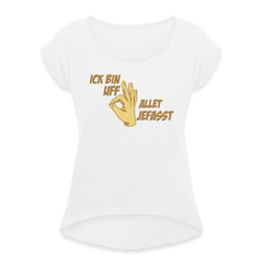 Ick bin uff allet jefasst - Frauen T-Shirt mit gerollten Ärmeln