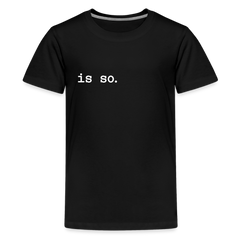 Is So  - Teenager Premium T-Shirt