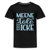 Meene Töle und Icke - Teenager Premium T-Shirt - Schwarz