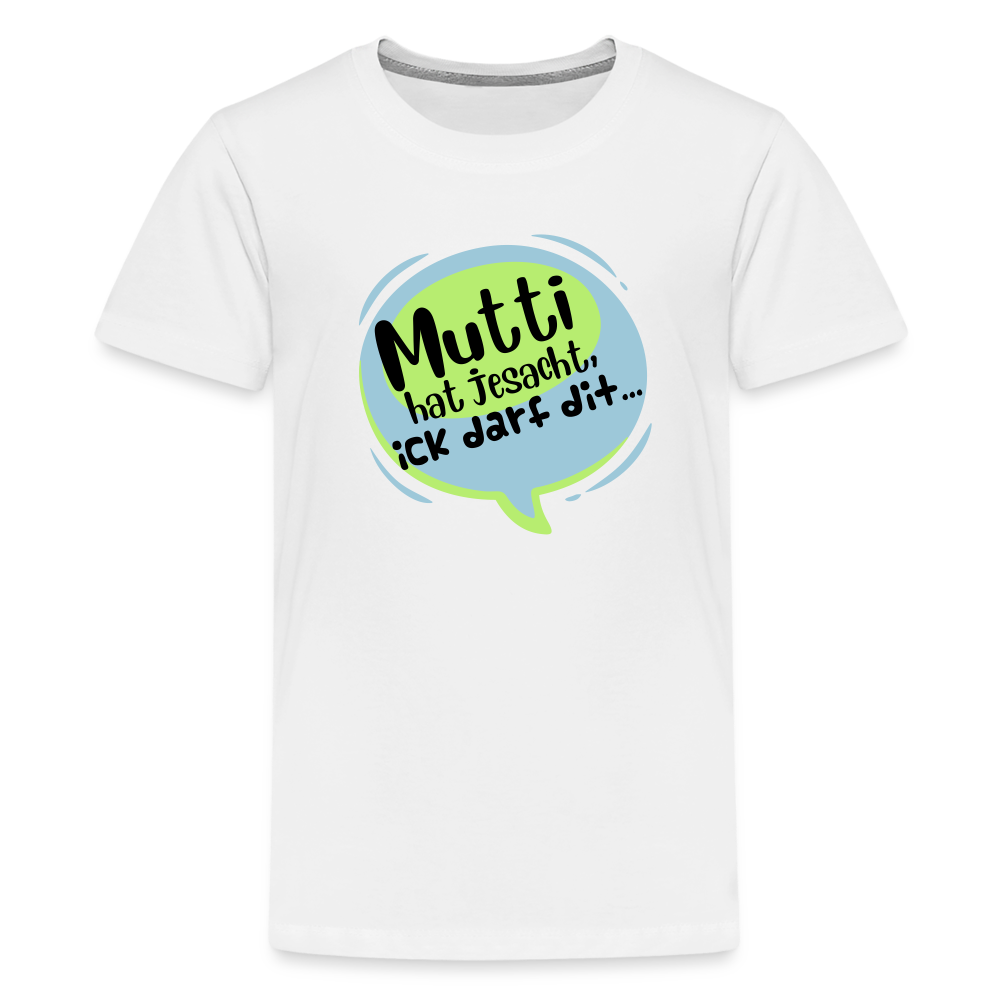 Mutti Hat Jesacht - Teenager Premium T-Shirt - weiß
