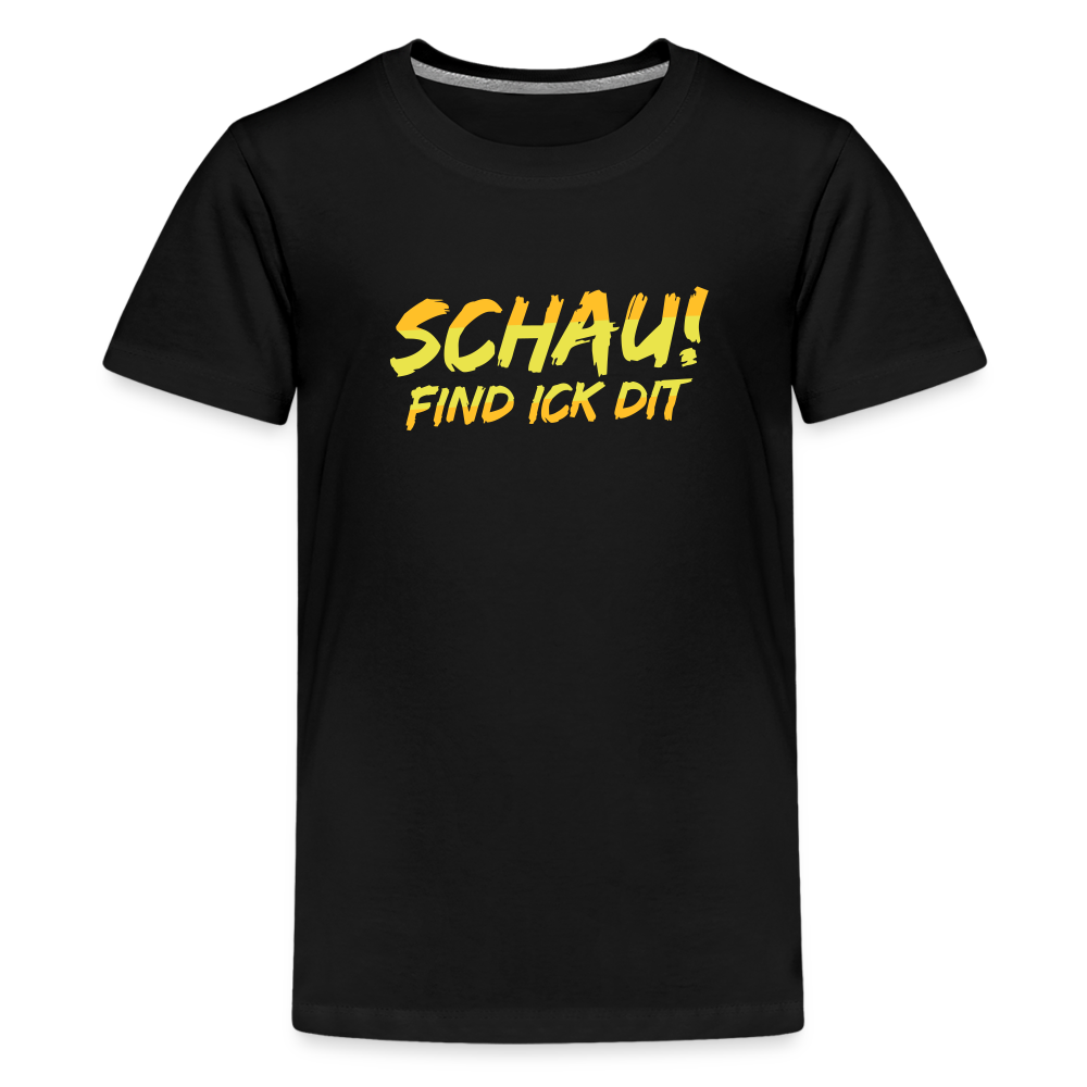 Schau! Find Ick Dit - Teenager Premium T-Shirt - Schwarz