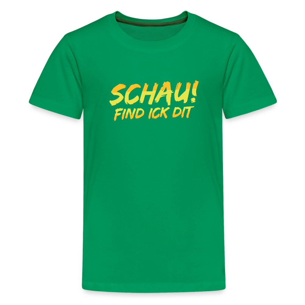 Schau! Find Ick Dit - Teenager Premium T-Shirt - Kelly Green