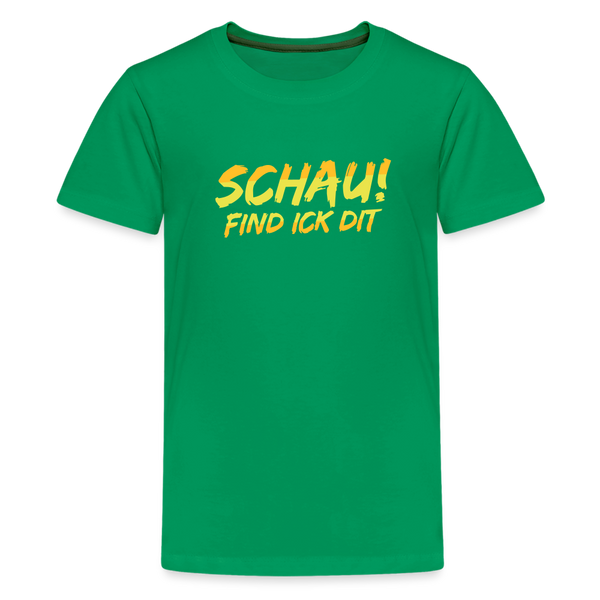 Schau! Find Ick Dit - Teenager Premium T-Shirt - Kelly Green