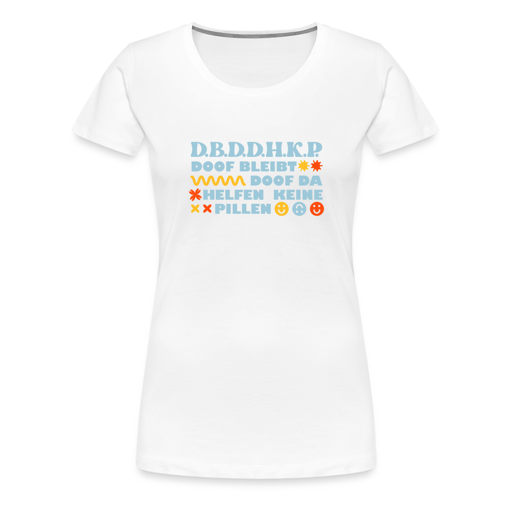 d.b.d.d.h.k.P - Frauen Premium T-Shirt - weiß