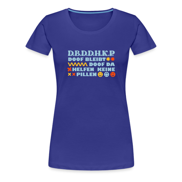 d.b.d.d.h.k.P - Frauen Premium T-Shirt - Königsblau