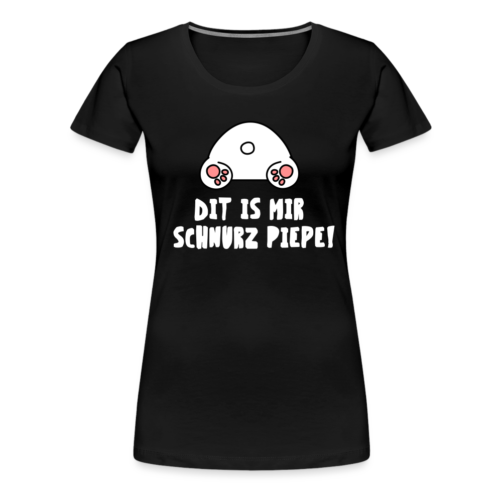 Dit is mir Schnurz Piepe - Frauen Premium T-Shirt - Schwarz