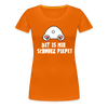 Dit is mir Schnurz Piepe - Frauen Premium T-Shirt - Orange