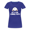 Dit is mir Schnurz Piepe - Frauen Premium T-Shirt - Königsblau