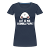 Dit is mir Schnurz Piepe - Frauen Premium T-Shirt - Navy