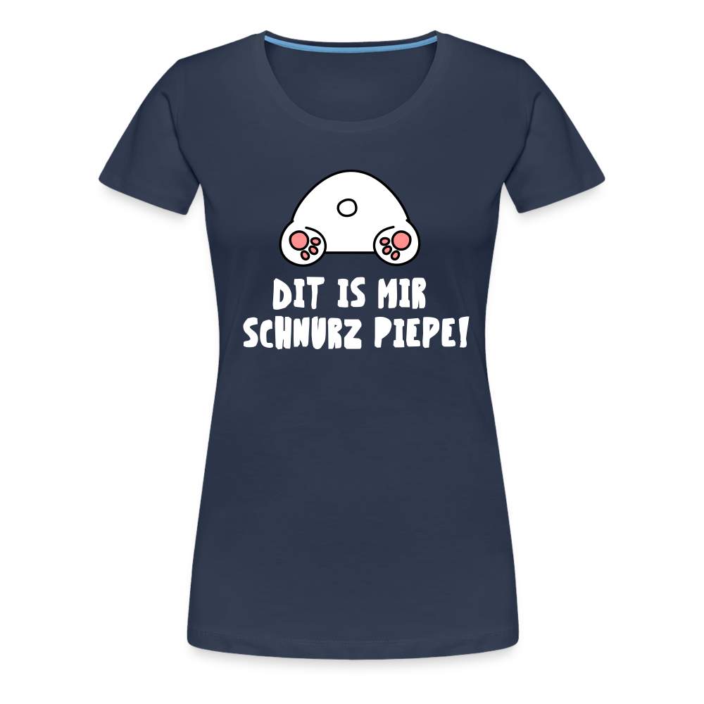 Dit is mir Schnurz Piepe - Frauen Premium T-Shirt - Navy