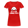 Dit is mir Schnurz Piepe - Frauen Premium T-Shirt - Rot