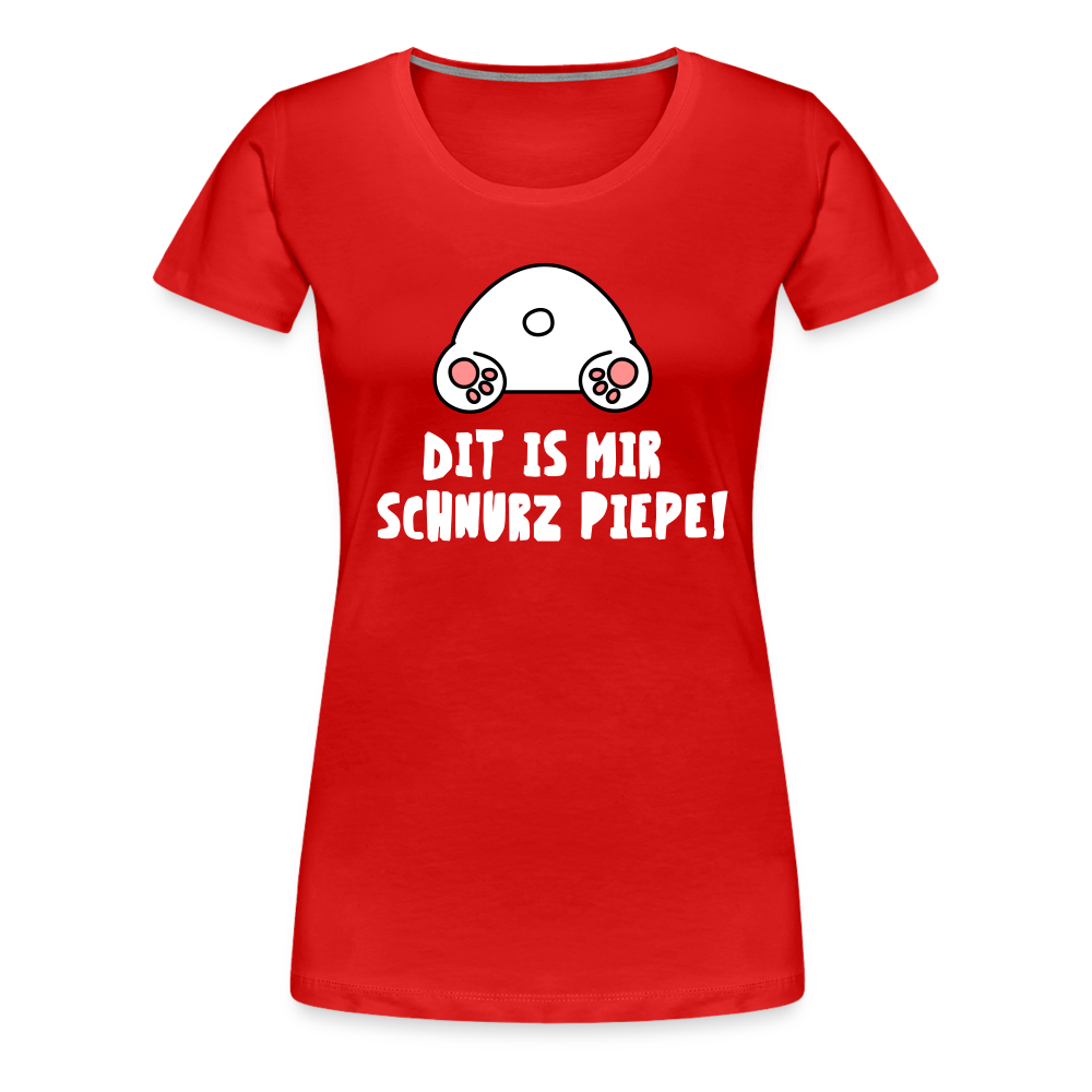 Dit is mir Schnurz Piepe - Frauen Premium T-Shirt - Rot