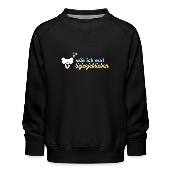 wär ick mal liejenjeblieben - Kinder Premium Sweatshirt - Schwarz