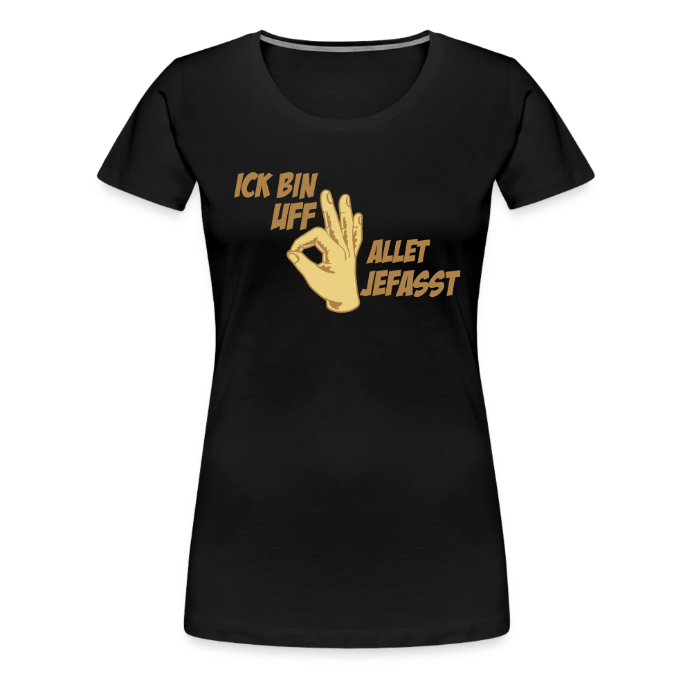 Ick bin uff allet jefasst - Frauen Premium T-Shirt - Schwarz