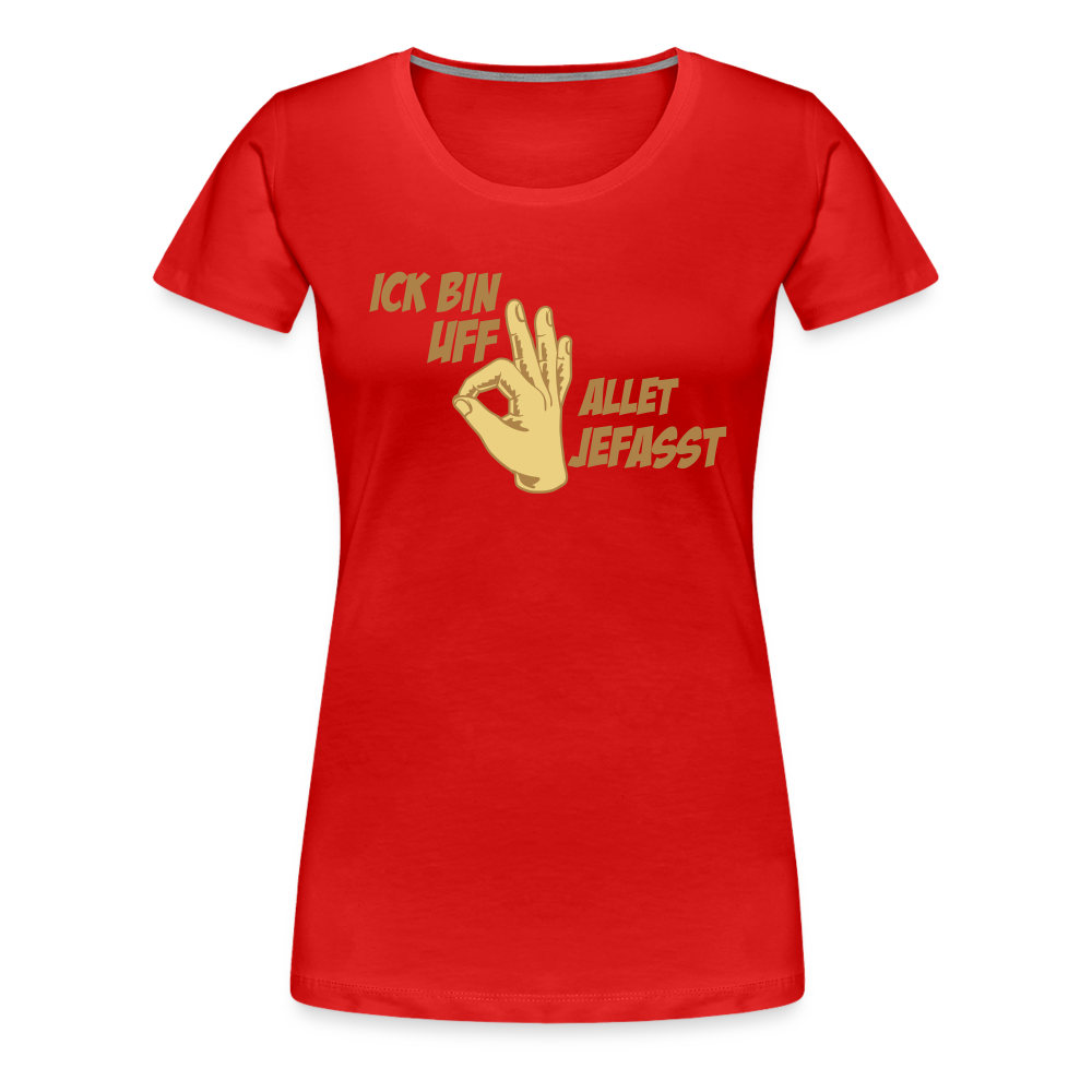 Ick bin uff allet jefasst - Frauen Premium T-Shirt - Rot