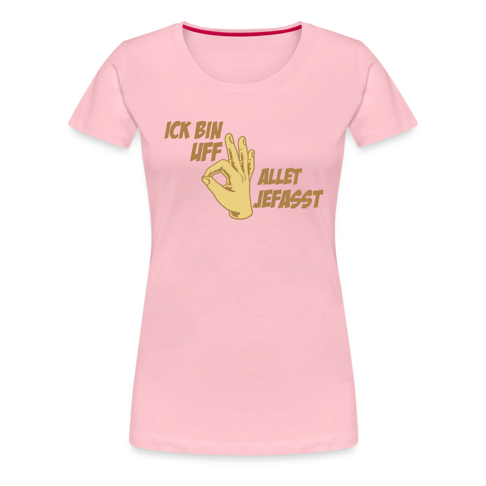 Ick bin uff allet jefasst - Frauen Premium T-Shirt - Hellrosa