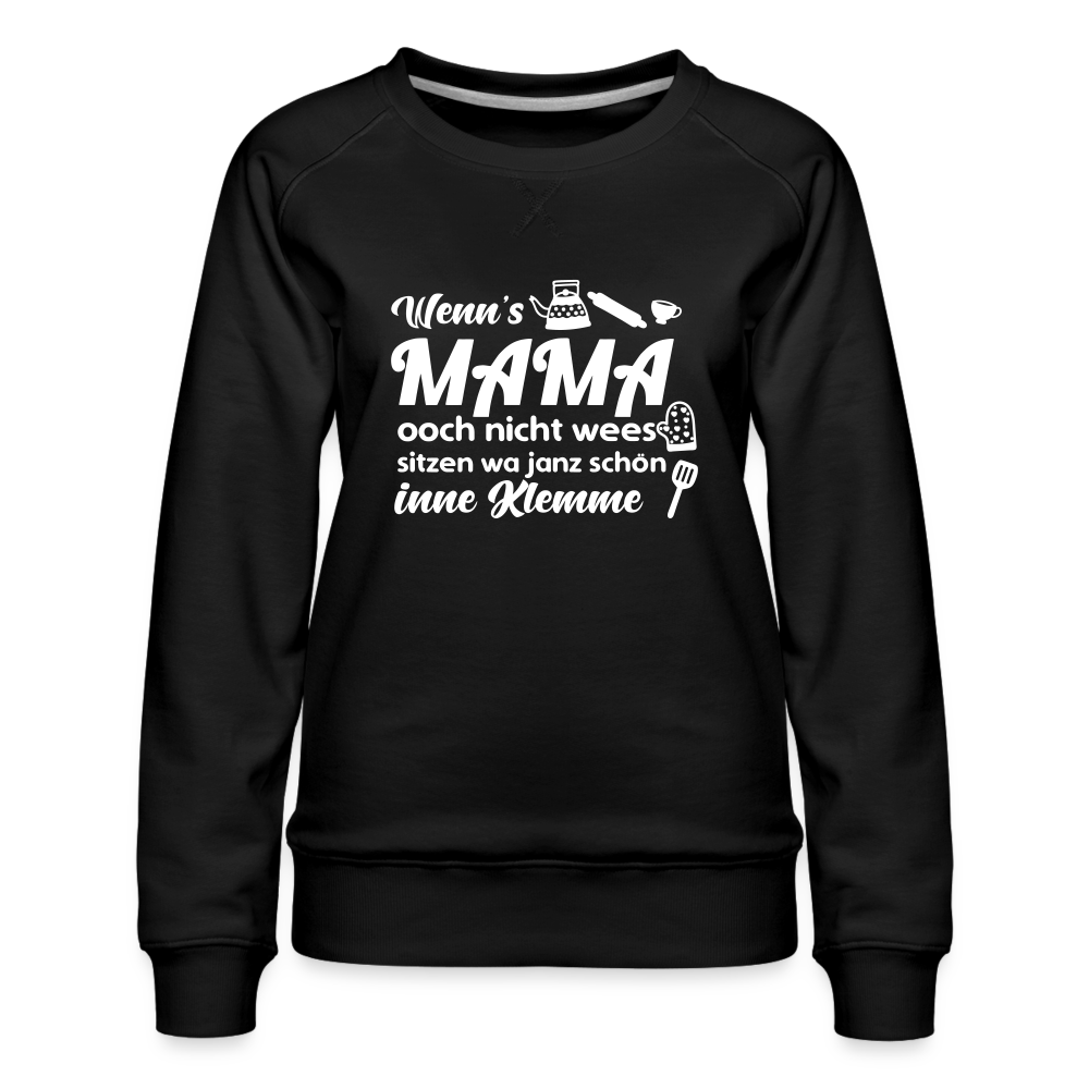 Wenn's Mama wees - Frauen Premium Sweatshirt - Schwarz