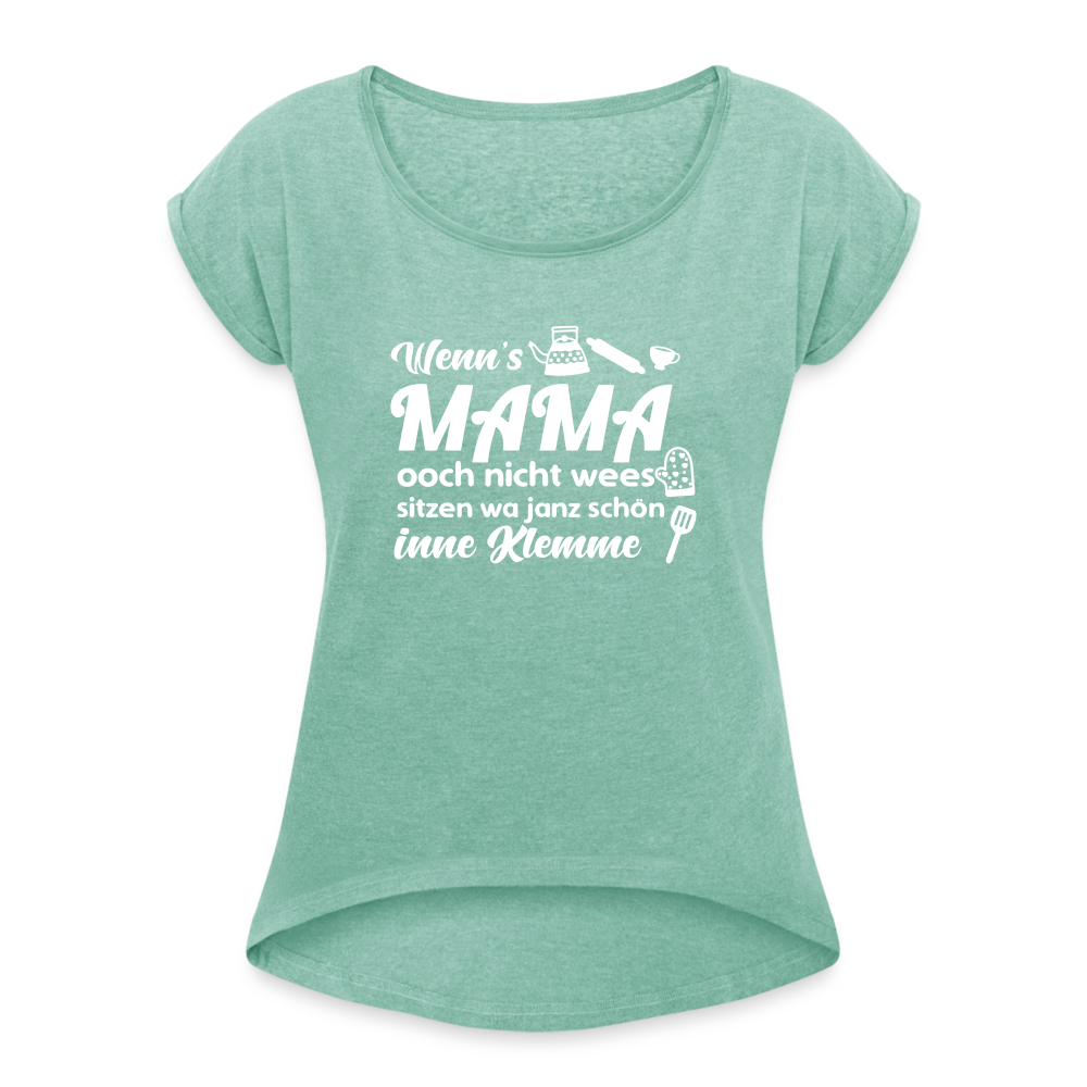 Wenn's Mama wees - Frauen T-Shirt mit gerollten Ärmeln - Minze meliert