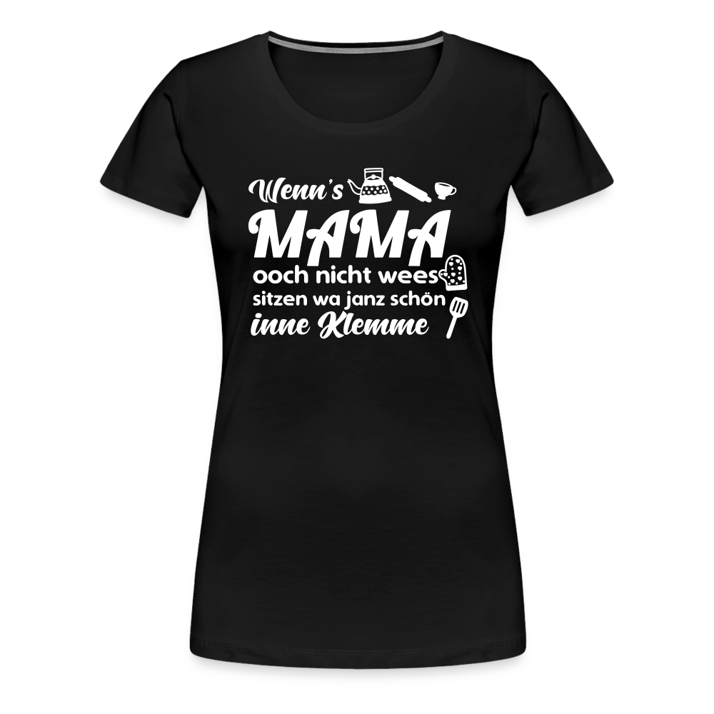 Wenn's Mama wees - Frauen Premium T-Shirt - Schwarz