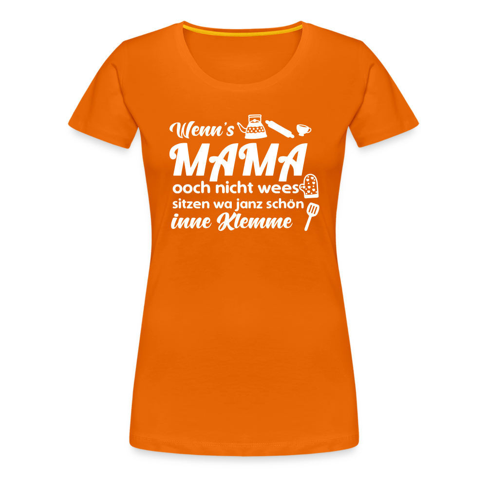 Wenn's Mama wees - Frauen Premium T-Shirt - Orange