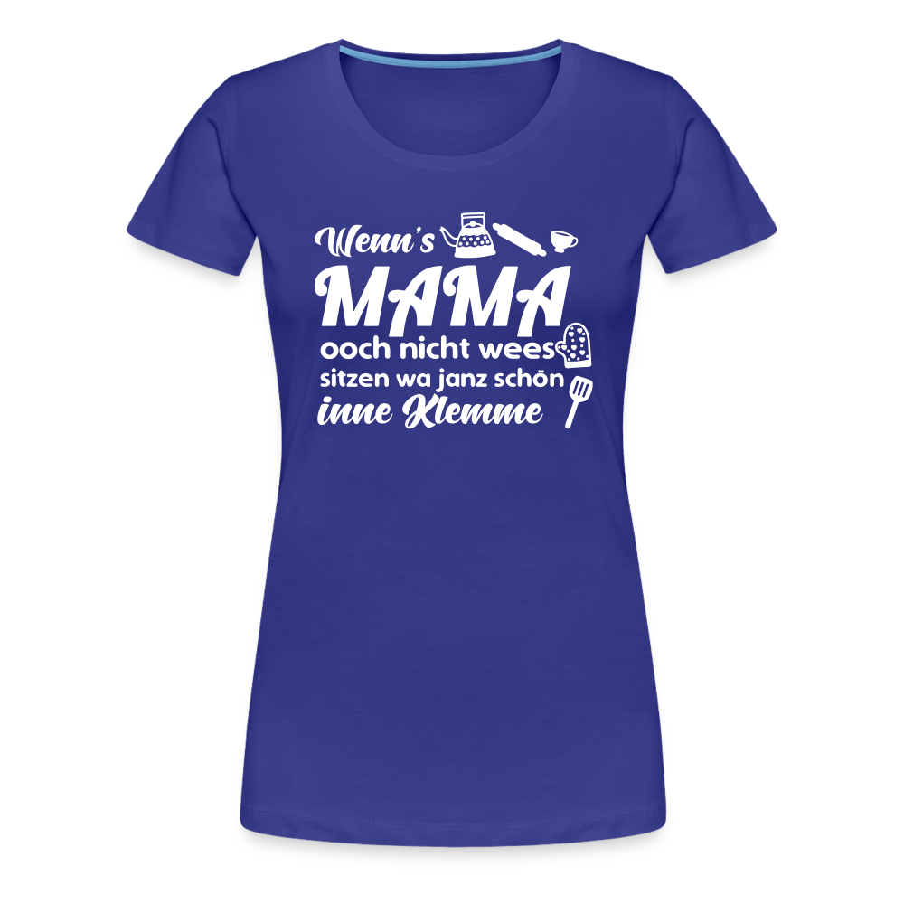 Wenn's Mama wees - Frauen Premium T-Shirt - Königsblau