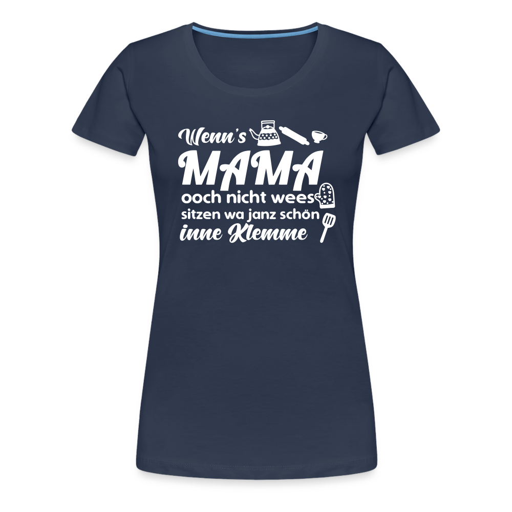 Wenn's Mama wees - Frauen Premium T-Shirt - Navy
