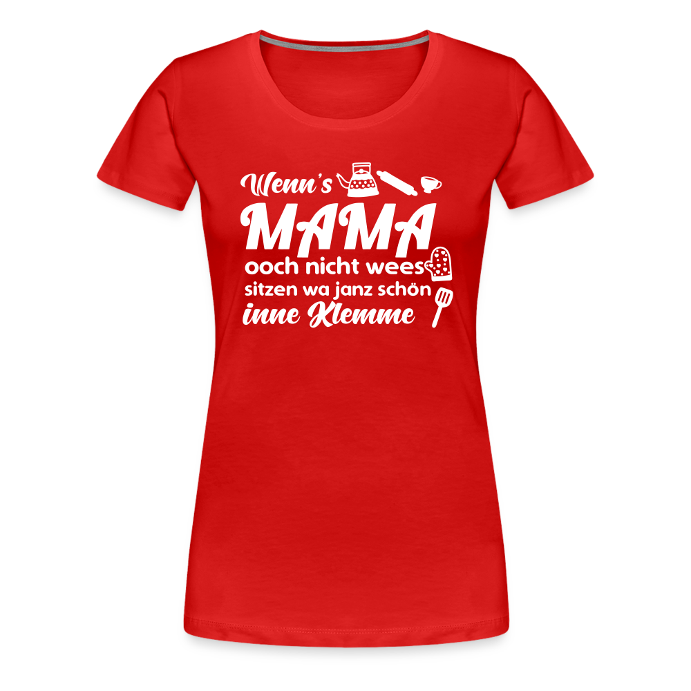 Wenn's Mama wees - Frauen Premium T-Shirt - Rot
