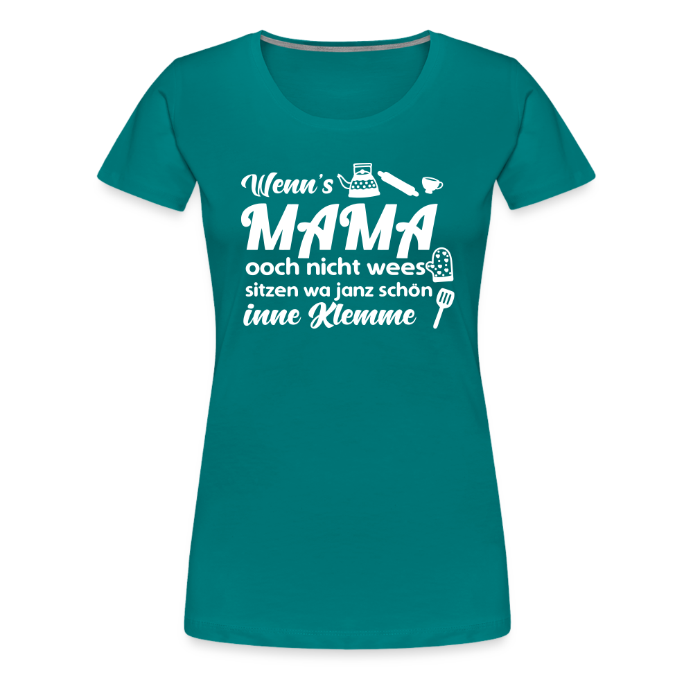 Wenn's Mama wees - Frauen Premium T-Shirt - Divablau