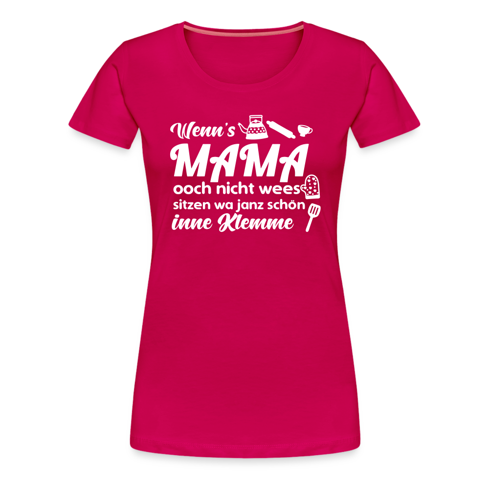 Wenn's Mama wees - Frauen Premium T-Shirt - dunkles Pink