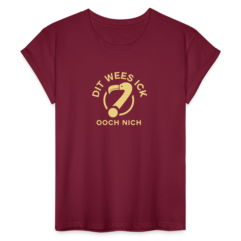 Dit Wees Ick Ooch Nich - Frauen Oversize T-Shirt - Bordeaux
