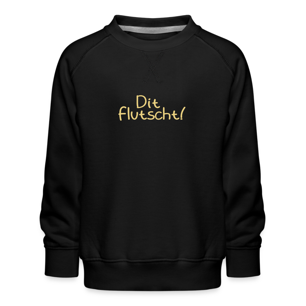 Dit flutscht! - Kinder Premium Sweatshirt - black