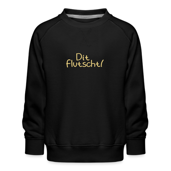 Dit flutscht! - Kinder Premium Sweatshirt - black
