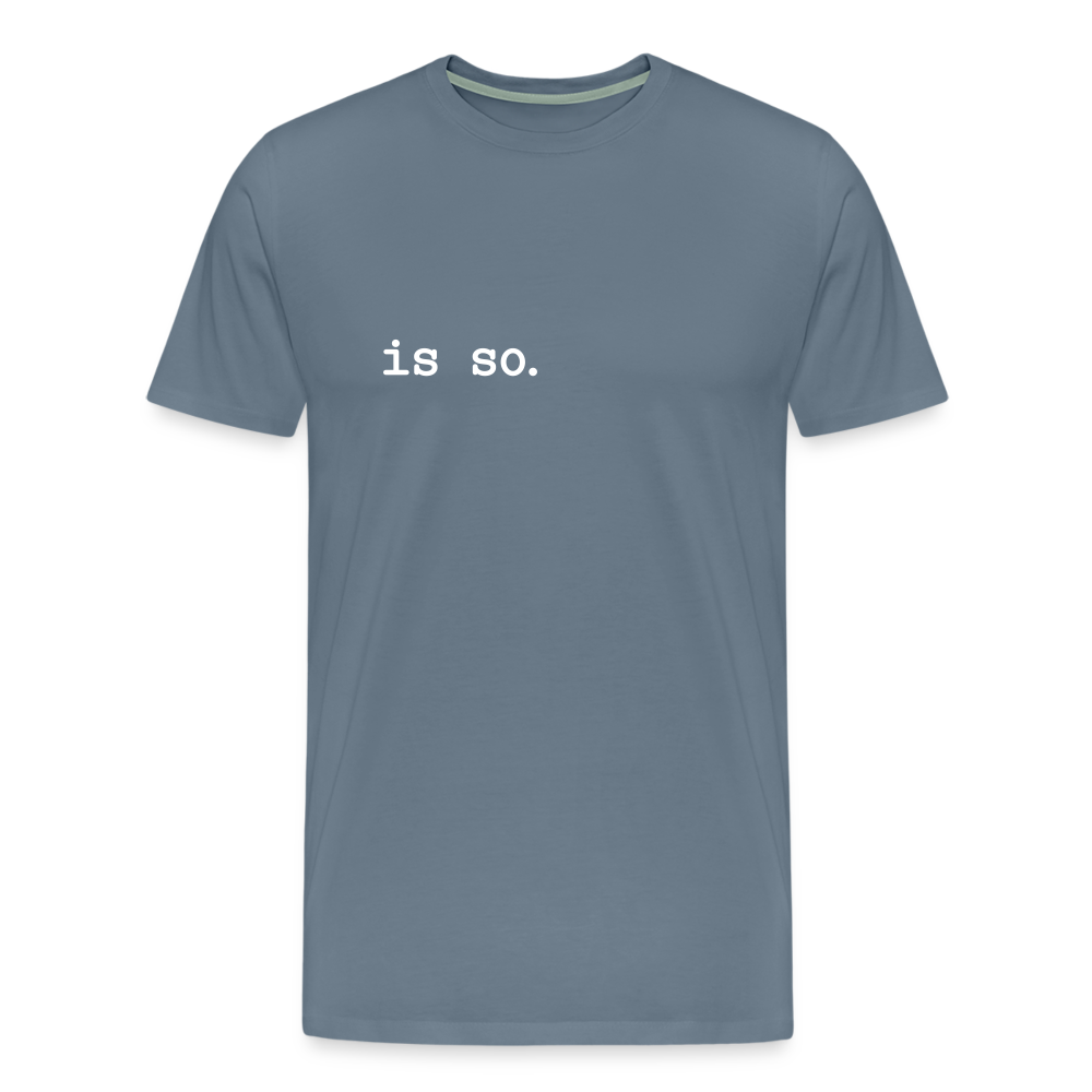 Is So  - Männer Premium T-Shirt - steel blue