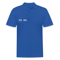 Is So  - Männer Polo T-Shirt