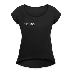 Is So  - Frauen T-Shirt mit gerollten Ärmeln