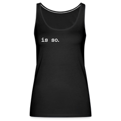 Is So  - Frauen Premium Tank Top