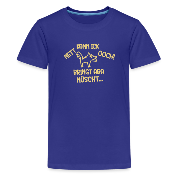 NETT KANN ICK OOCH! - Teenager Premium T-Shirt - Königsblau