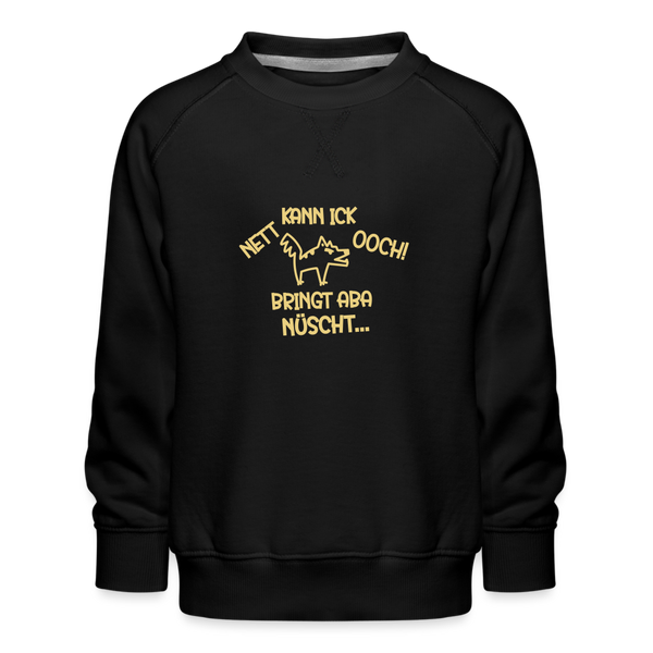 NETT KANN ICK OOCH! - Kinder Premium Sweatshirt - Schwarz